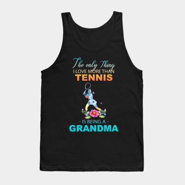 The Ony Thing I Love More Than Tennis Is Being A Grandma Tank Top by Thai Quang